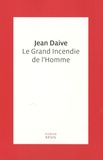 Jean Daive - Le grand incendie de l'Homme.