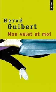 Hervé Guibert - Mon valet et moi.