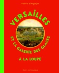Valérie d' Anglejan - Versailles et la galerie des glaces à la loupe.