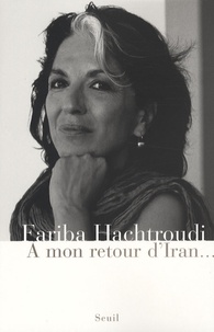 Fariba Hachtroudi - A mon retour d'Iran....