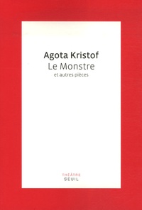 Agota Kristof - Le Monstre et autres pièces.
