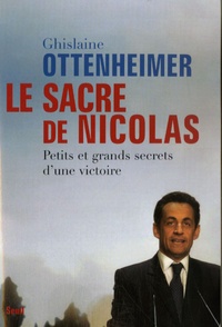 Ghislaine Ottenheimer - Le sacre de Nicolas - Petits et grands secrets d'une victoire.