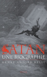 Henry Ansgar Kelly - Satan - Une biographie.