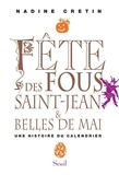 Nadine Cretin - Fête des fous, Saint-Jean et Belles de mai - Une histoire du calendrier.