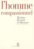 Myriam Revault d'Allonnes - L'homme compassionnel.