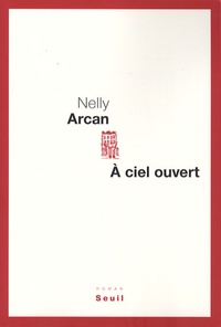 Nelly Arcan - A ciel ouvert.