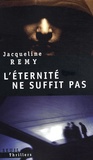 Jacqueline Remy - L'éternité ne suffit pas.
