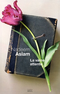 Nadeem Aslam - La vaine attente.