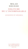 Milad Doueihi - Solitude de l'Incomparable - Augustin et Spinoza.