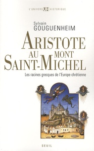 Sylvain Gouguenheim - Aristote au Mont-Saint-Michel - Les racines grecques de l'Europe chrétienne.