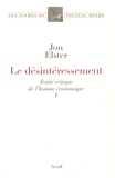 Jon Elster - Le désintéressement - Traité critique de l'homme économique Tome 1.