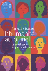 Bertrand Jordan - L'humanité au pluriel - La génétique et la question des races.
