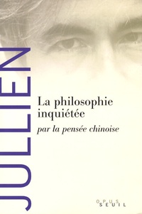 François Jullien - La philosophie inquiétée par la pensée chinoise.