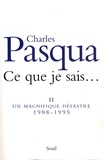 Charles Pasqua - Ce que je sais.... - Tome 2, Un magnifique désastre (1988-1995).