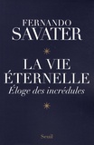 Fernando Savater - La vie éternelle - Eloge des incrédules.