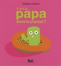 Delphine Chedru - Y a-t-il... papa dans la papaye ?.