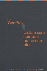 Eric Geoffroy - L'islam sera spirituel ou ne sera plus.