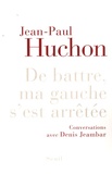 Jean-Paul Huchon - De battre ma gauche s'est arrêtée.