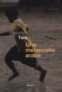 Abdellah Taïa - Une mélancolie arabe.