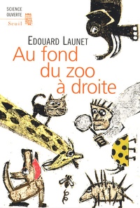 Edouard Launet - Au fond du zoo à droite - Découvertes récentes et intéressantes sur le règne animal.
