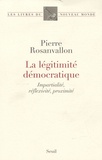 Pierre Rosanvallon - La légitimité démocratique - Impartialité, reflexivité, proximité.