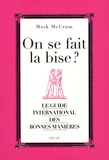 Mark McCrum - On se fait la bise ? - Le guide international des bonnes manières.