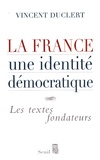 Vincent Duclert - La France, une identité démocratique - Les textes fondateurs.