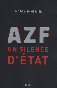 Marc Mennessier - AZF, un silence d'Etat.