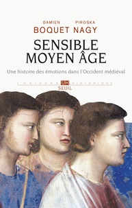 Damien Boquet et Piroska Nagy - Sensible Moyen Age - Une histoire des émotions dans l'Occident médiéval.
