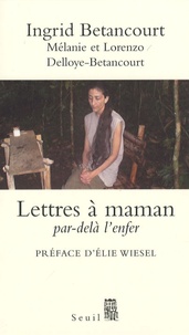 Ingrid Betancourt - Lettres à maman - Par-delà l'enfer.