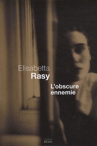 Elisabetta Rasy - L'obscure ennemie.