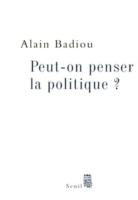 Alain Badiou - Peut-on penser la politique ?.