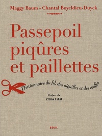 Maggy Baum et Chantal Boyeldieu-Duyck - Passepoil, piqûres et paillettes - Dictionnaire du fil, des aiguilles et des étoffes.