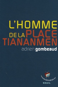 Adrien Gombeaud - L'homme de la place Tiananmen.