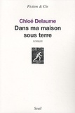 Chloé Delaume - Dans ma maison sous terre.