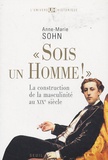 Anne-Marie Sohn - "Sois un homme !" - La construction de la masculinité au XIXe siècle.