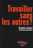 Danièle Linhart - Travailler sans les autres ?.