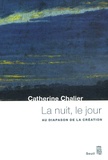 Catherine Chalier - La nuit, le jour - Au diapason de la création.
