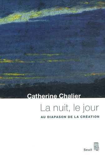 Catherine Chalier - La nuit, le jour - Au diapason de la création.