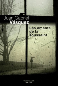 Juan Gabriel Vasquez - Les amants de la Toussaint.