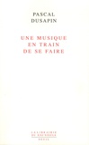Pascal Dusapin - Une musique en train de se faire.