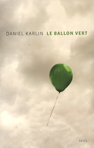 Daniel Karlin - Le ballon vert - Et autres nouvelles d'un monde à l'envers.