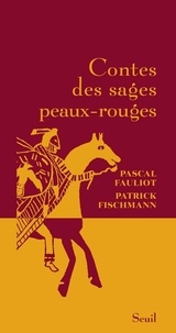 Patrick Fischmann et Pascal Fauliot - Contes des sages peaux-rouges.