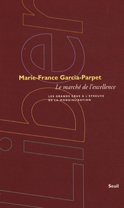 Marie-France Garcia-Parpet - Le marché de l'excellence - Les grands crus à l'épreuve de la mondialisation.