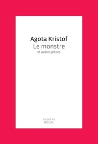 Agota Kristof - Le Monstre et autres pièces.