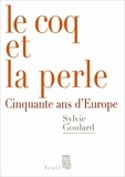 Sylvie Goulard - Le Coq et la Perle - Cinquante ans d'Europe.