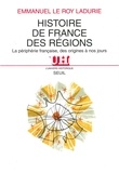 Emmanuel Le Roy Ladurie - Histoire De France Des Regions. La Peripherie Francaise Des Origines A Nos Jours.