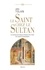 John Tolan - Le Saint chez le Sultan - La rencontre de François d'Assise et de l'Islam, Huit siècles d'interprétation.