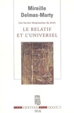 Mireille Delmas-Marty - Les forces imaginantes du droit - Tome 1, Le relatif et l'universel.
