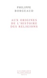 Philippe Borgeaud - Aux origines de l'histoire des religions.